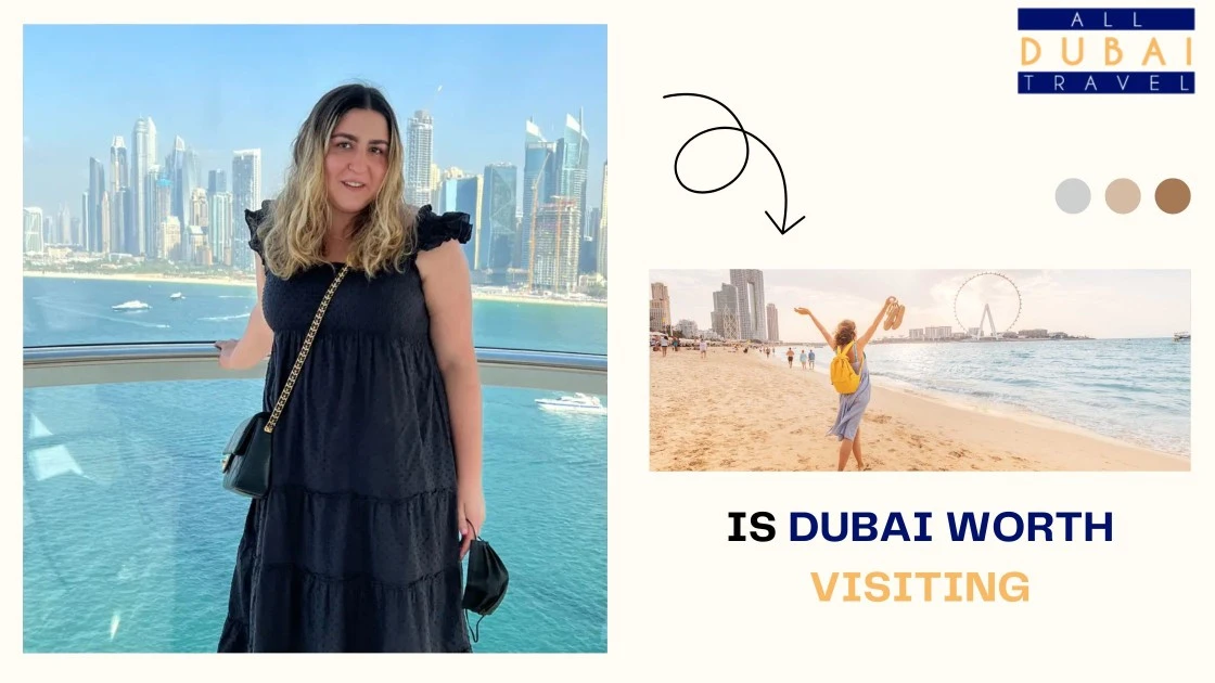Is Dubai Worth Visiting -  12 Reasons To Visit